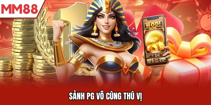 Sảnh PG vô cùng thú vị