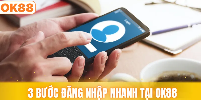 3 bước đăng nhập nhanh tại OK88