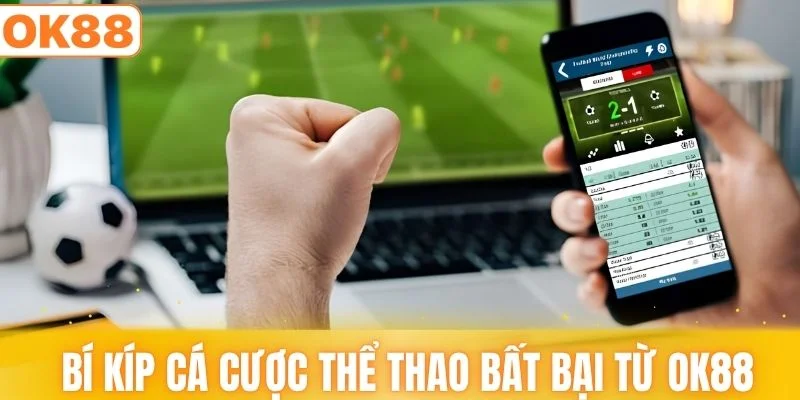 Bí kíp cá cược thể thao bất bại từ OK88