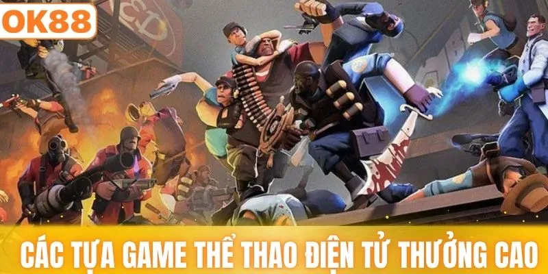 Các tựa game thể thao điện tử thưởng cao sảnh esport