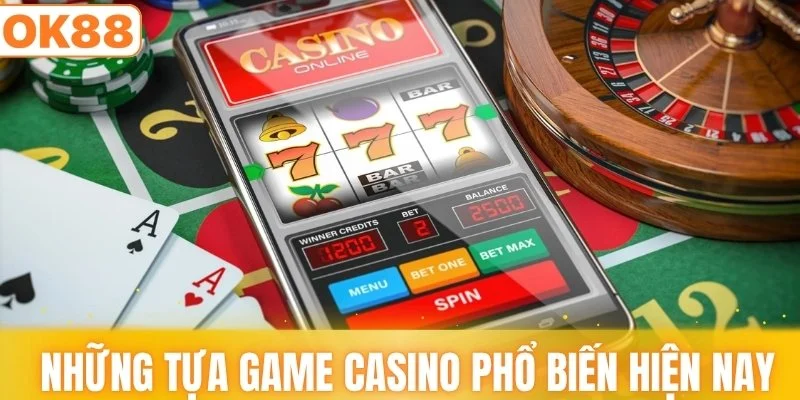 Những tựa game casino phổ biến hiện nay