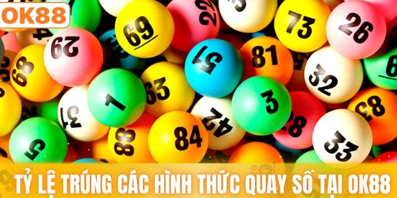 Tỷ lệ trúng các hình thức quay số tại OK88
